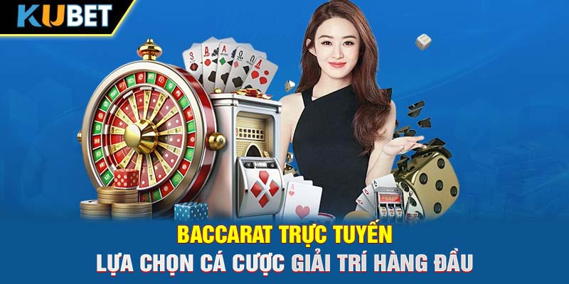 Baccarat Trực Tuyến - Lựa Chọn Cá Cược Giải Trí Hàng Đầu