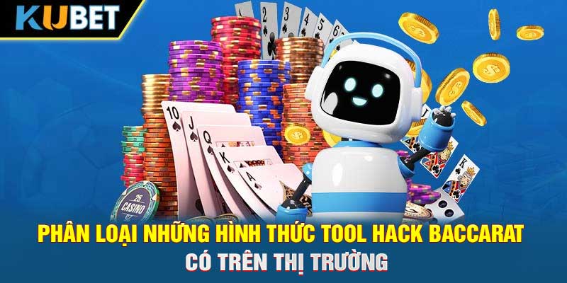 hân loại những hình thức tool hack Baccarat có trên thị trường