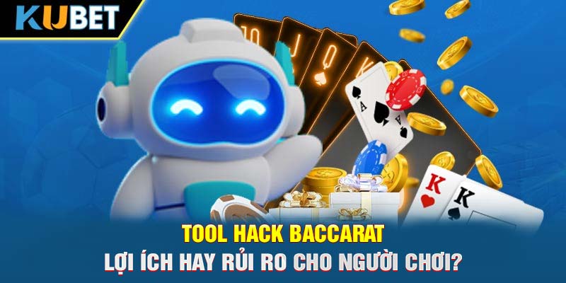 Tool Hack Baccarat - Lợi Ích Hay Rủi Ro Cho Người Chơi?