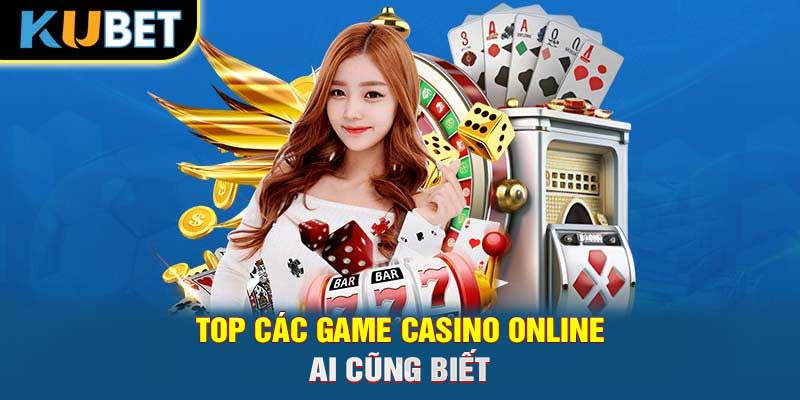 Top các game casino online ai cũng biết