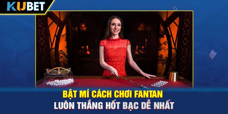 Bật mí cách chơi Fantan luôn thắng hốt bạc dễ nhất