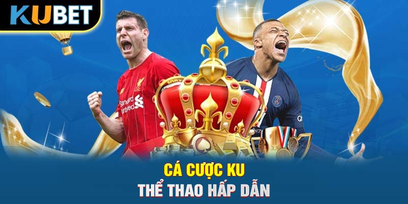 Cá cược KU thể thao hấp dẫn