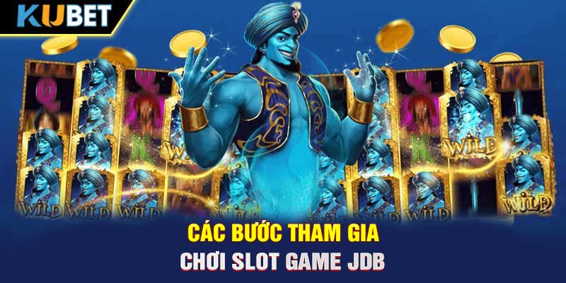 Các bước tham gia chơi slot game JDB