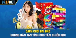 Cách Chơi Bài Uno: Hướng Dẫn Tận Tình Cho Tấm Chiếu Mới