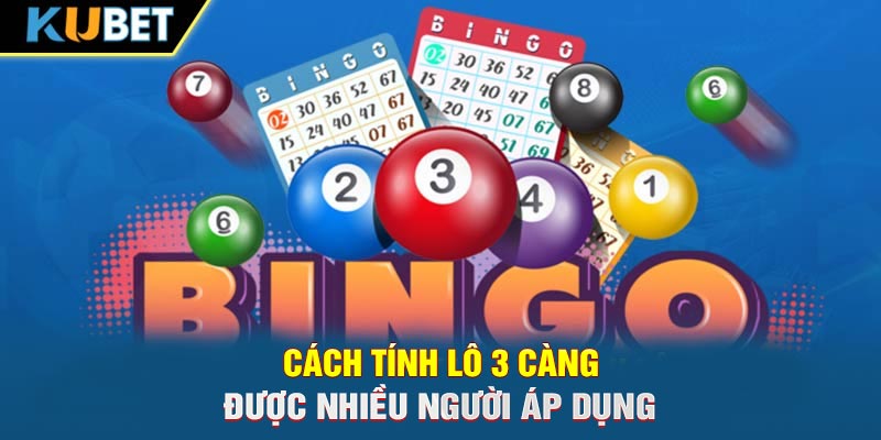 Cách tính lô 3 càng được nhiều người áp dụng