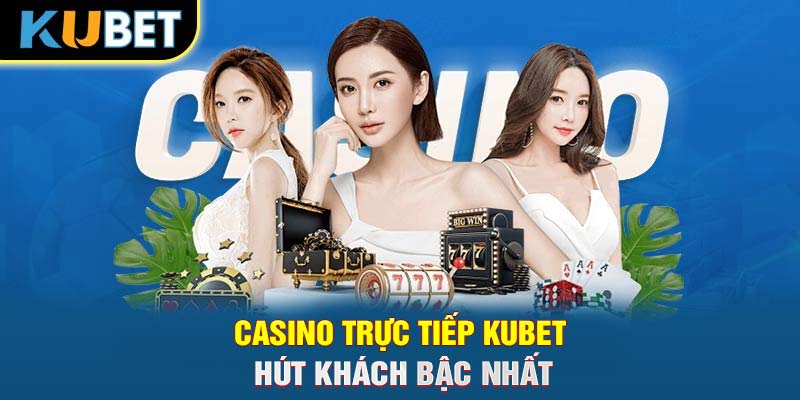 Casino trực tiếp KUBET hút khách bậc nhất