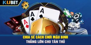 Chia Sẻ Cách Chơi Mậu Binh Thắng Lớn Cho Tân Thủ