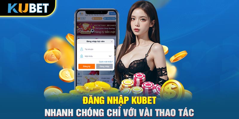 Đăng Nhập KUBET Nhanh Chóng Chỉ Với Vài Thao Tác