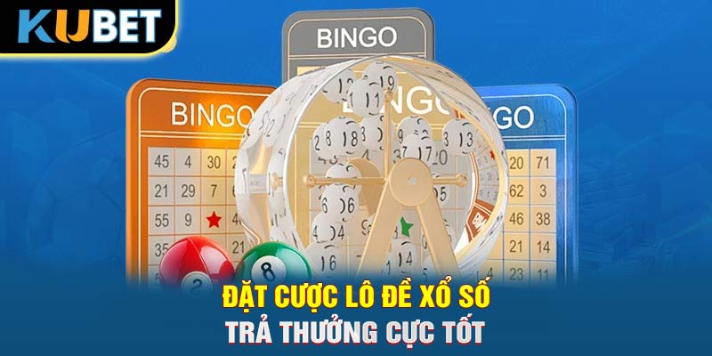 Đặt cược lô đề xổ số trả thưởng cực tốt