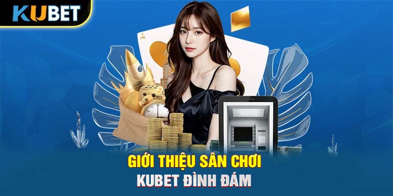 Giới thiệu sân chơi KUBET đình đám