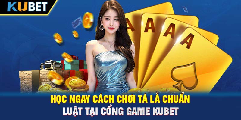 Học ngay cách chơi Tá Lả chuẩn luật tại cổng game KUBET