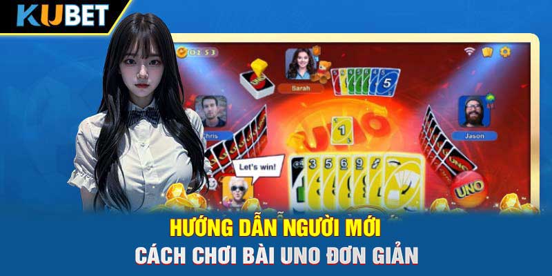 Hướng dẫn người mới cách chơi bài Uno đơn giản