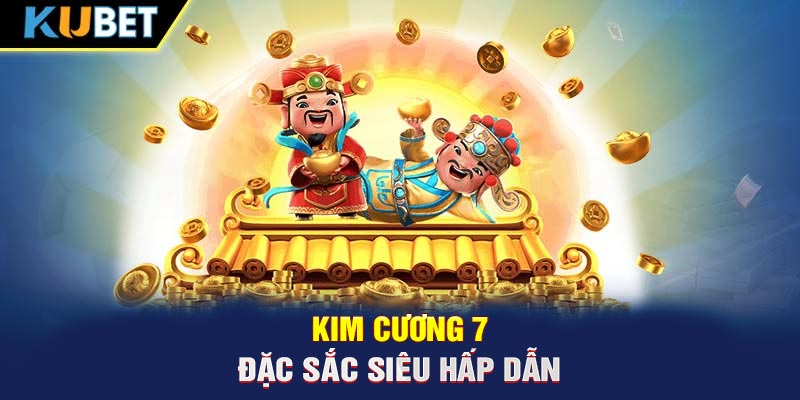 Kim cương 7 đặc sắc siêu hấp dẫn