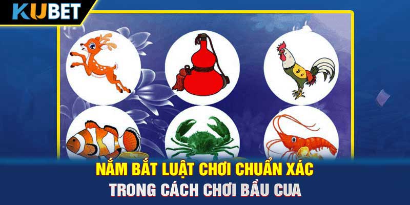 Nắm bắt luật chơi chuẩn xác trong cách chơi Bầu cua