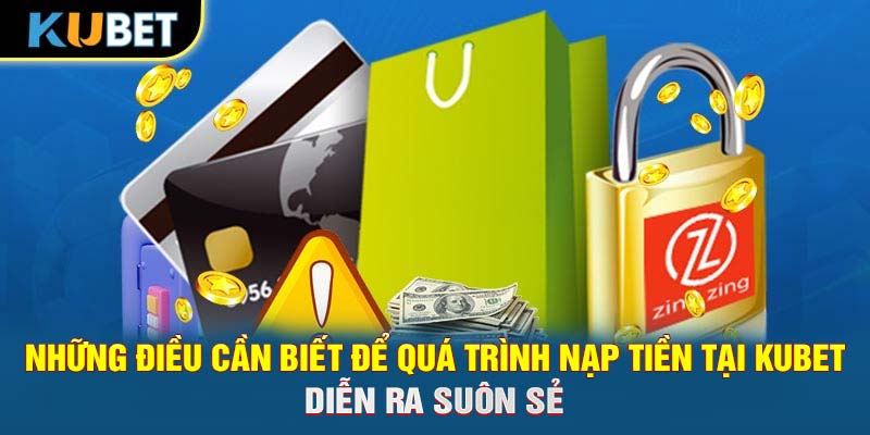 Những điều cần biết để quá trình nạp tiền tại KUBET diễn ra suôn sẻ