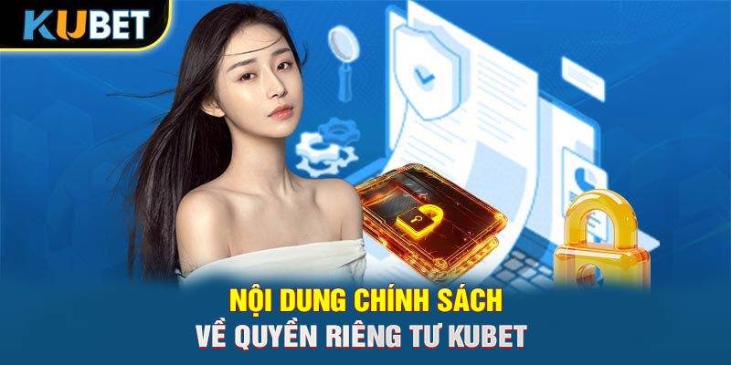 Nội dung chính sách về quyền riêng tư KUBET