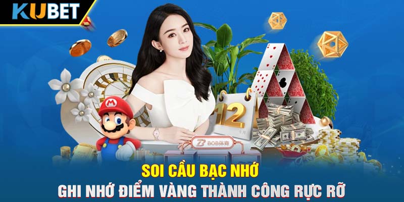 Soi Cầu Bạc Nhớ – Ghi Nhớ Điểm Vàng Thành Công Rực Rỡ