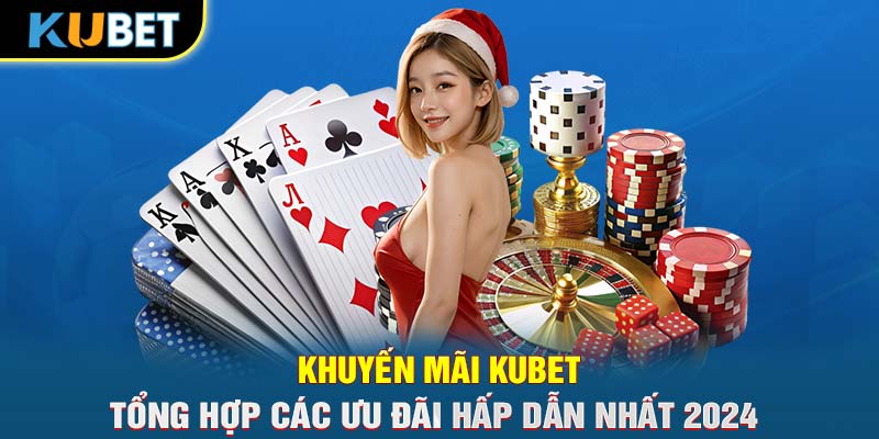 Khuyến mãi KUBET: Tổng Hợp Các Ưu Đãi Hấp Dẫn Nhất 2024