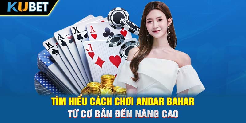 Tìm Hiểu Cách Chơi Andar Bahar Từ Cơ Bản Đến Nâng Cao