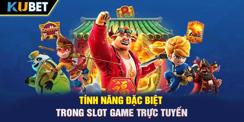 Tính năng đặc biệt trong slot game trực tuyến