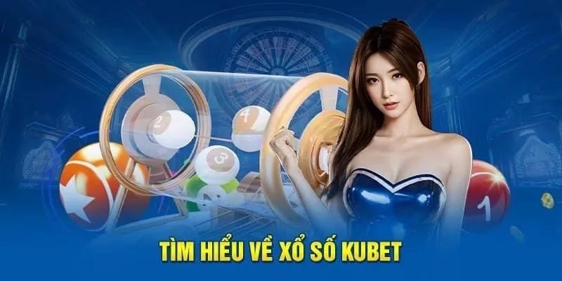 Tìm hiểu về xổ số Kubet